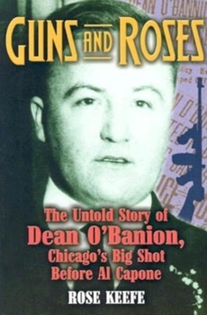 Paperback Guns and Roses: The Untold Story of Dean O'Banion, Chicago's Big Shot Before Al Capone Book