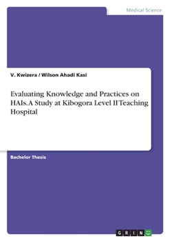 Paperback Evaluating Knowledge and Practices on HAIs. A Study at Kibogora Level II Teaching Hospital Book