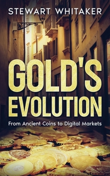 Hardcover Gold's Evolution: From Ancient Coins to Digital Markets Book