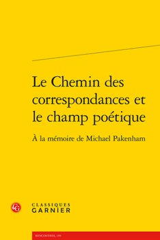 Paperback Le Chemin Des Correspondances Et Le Champ Poetique: a la Memoire de Michael Pakenham [French] Book