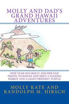 Paperback Molly and Dad's Grand Hawaii Adventures: Nine year old Molly and her Dad Travel to Hawaii and meet a Talking Parrot and a Giant friendly Turtle Book