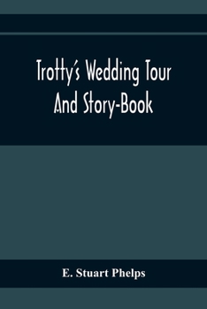 Paperback Trotty'S Wedding Tour; And Story-Book Book