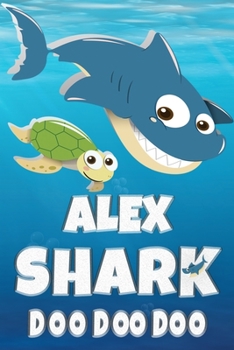 Paperback Alex Shark Doo Doo Doo: Alex Name Notebook Journal For Drawing Taking Notes and Writing, Personal Named Firstname Or Surname For Someone Calle Book