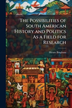 The Possibilities of South American History and Politics As a Field for Research