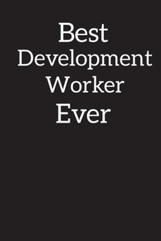 Paperback Best Development Worker Ever: Lined Notebook, Composition Book, Diary, Journal, Doodling, Sketching, Notes, Gift for Birthday, Halloween, Christmas, Book