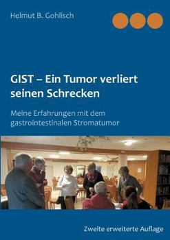 Paperback GIST - Ein Tumor verliert seine Schrecken: Meine Erfahrungen mit dem gastrointestinalen Stromatumor [German] Book
