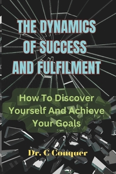 Paperback The Dynamics of Success and Fulfilment: How To Discover Yourself And Achieve Your Goals Book