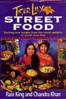 Hardcover "Tiger Lily" Street Food: Over 100 Exciting New Recipes Inspired by the Street Markets of S.E. Asia Book