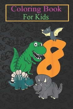 Paperback Coloring Book For Kids: Kids 8 Year Old Dino Dinosaur 8th Eighth Birthday Boys Girls Animal Coloring Book: For Kids Aged 3-8 (Fun Activities f Book