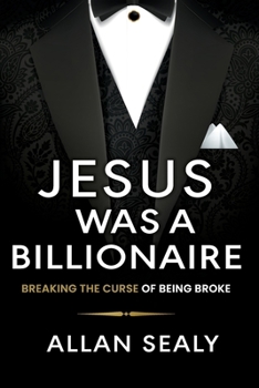 Paperback Jesus Was A Billionaire: Breaking The Curse of Being Broke Unlocking Financial Freedom Through Ancient Wisdom Book