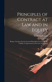 Principles of Contract at Law and in Equity: Being a Treatise On the General Principles Concerning the Validity of Agreements in the Law of England