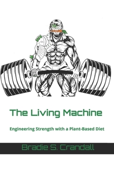 Paperback The Living Machine: Engineering Strength with a Plant-Based Diet Book