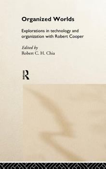 Hardcover Organized Worlds: Explorations in Technology and Organization with Robert Cooper Book