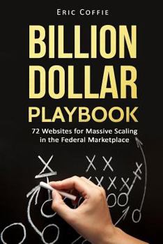 Paperback Billion Dollar Playbook: 72 Websites for Massive Scaling in the Federal Marketplace Book