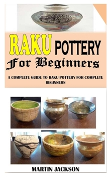 Paperback Raku Pottery for Beginners: A Complete Guide to Raku Pottery for Complete Beginners Book
