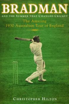 Hardcover Bradman and the Summer That Changed Cricket: The 1930 Australian Tour of England. Christopher Hilton Book