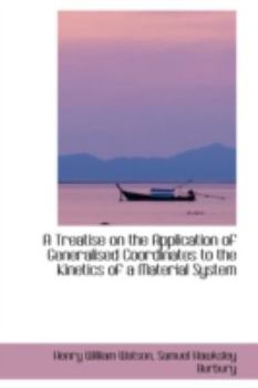 Paperback A Treatise on the Application of Generalised Coordinates to the Kinetics of a Material System Book