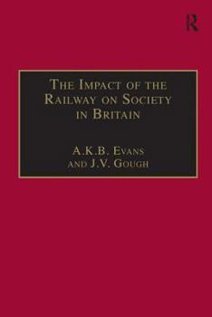 The Impact of the Railway on Society in Britain: Essays in Honour of Jack Simmons