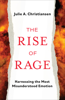Hardcover The Rise of Rage: Harnessing the Most Misunderstood Emotion Book