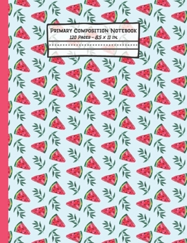 Paperback Watermelon Primary Composition Notebook: Watermelon Gifts: Blank Paperback Story Journal or K-2 Notebook for School: Picture Space And Dashed Midline: Book