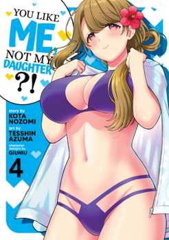 Paperback You Like Me, Not My Daughter?! (Manga) Vol. 4 Book