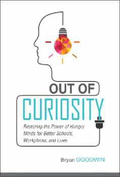 Paperback Out of Curiosity: Restoring the Power of Hungry Minds for Better Schools, Workplaces, and Lives Book