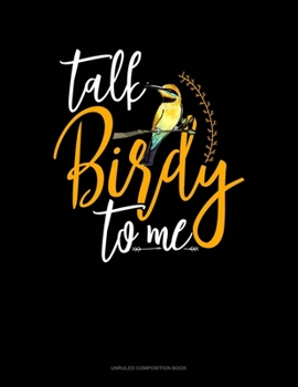 Paperback Talk Birdy To Me: Unruled Composition Book