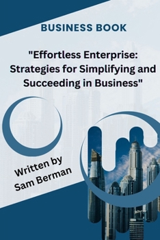 Paperback Effortless Enterprise: Strategies for Simplifying and Succeeding in Business Book