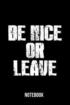 Paperback Be Nice or Leave - Notebook Book