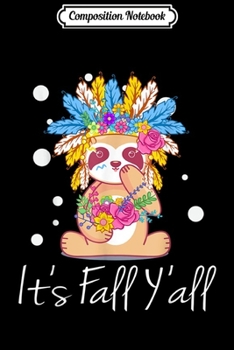 Composition Notebook: Cute Sloth - It's Fall Y'all - Fall Flower - Sloth Halloween  Journal/Notebook Blank Lined Ruled 6x9 100 Pages