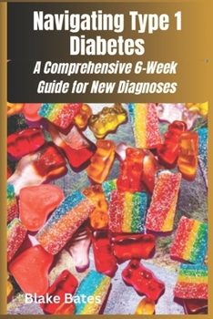 Paperback Navigating Type 1 Diabetes: A Comprehensive 6-Week Guide for New Diagnoses Book