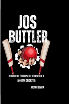 Paperback Jos Buttler: Beyond the Stumps-The Journey of a Modern Cricketer Book