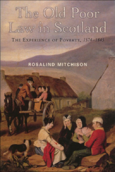 Paperback The Old Poor Law in Scotland: The Experience of Poverty, 1574-1845 Book