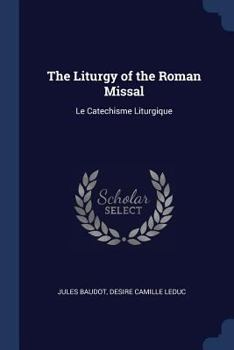 Paperback The Liturgy of the Roman Missal: Le Catechisme Liturgique Book