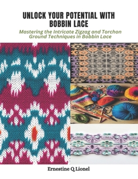 Paperback Unlock Your Potential with Bobbin Lace: Mastering the Intricate Zigzag and Torchon Ground Techniques in Bobbin Lace Book