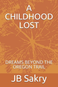 Paperback A Childhood Lost: Dreams Beyond the Oregon Trail Book