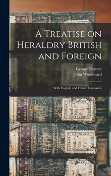 Hardcover A Treatise on Heraldry British and Foreign: With English and French Glossaries Book