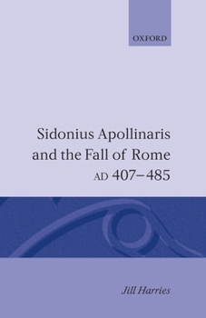 Hardcover Sidonius Apollinaris and the Fall of Rome, AD 407-485 Book