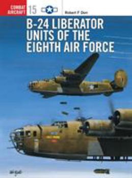 B-24 Liberator Units of the Eighth Air Force (Osprey Combat Aircraft 15) - Book #15 of the Osprey Combat Aircraft