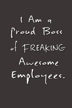 Paperback I am a Proud Boss of Freaking Awesome Employees.: Stunning Funny Boss Gifts Ruled Paper Notebook Journal - Cute Work Gifts For Coworker Blank Lined Wo Book