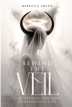 Behind the Veil: Discovering God and Confronting Evil