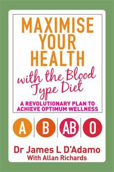Paperback Maximise Your Health with the Blood Type Diet: A Revolutionary Plan to Achieve Optimum Wellness Book