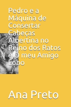 Paperback Pedro e a M?quina de Consertar Cabe?as Albertina no Reino dos Ratos e O meu Amigo Lobo [Portuguese] Book