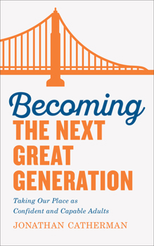 Paperback Becoming the Next Great Generation: Taking Our Place as Confident and Capable Adults Book