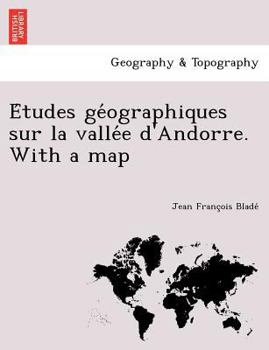 Paperback E Tudes GE Ographiques Sur La Valle E D'Andorre. with a Map [French] Book