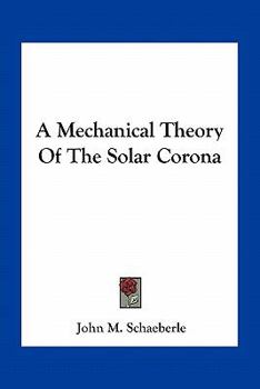 Paperback A Mechanical Theory Of The Solar Corona Book