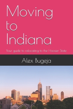 Moving to Indiana: Your guide to relocating to the Hoosier State (USA Moving Guides)