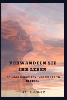 Paperback Verwandeln Sie Ihr Leben: 100 Möglichkeiten, motiviert zu bleiben [German] Book