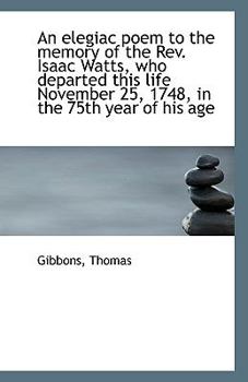 Paperback An Elegiac Poem to the Memory of the Rev. Isaac Watts, Who Departed This Life November 25, 1748, in Book