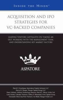 Paperback Acquisition and IPO Strategies for VC-Backed Companies: Leading Venture Capitalists on Timing an Exit, Working with the Management Team, and Understanding Key Market Factors (Inside the Minds) Book